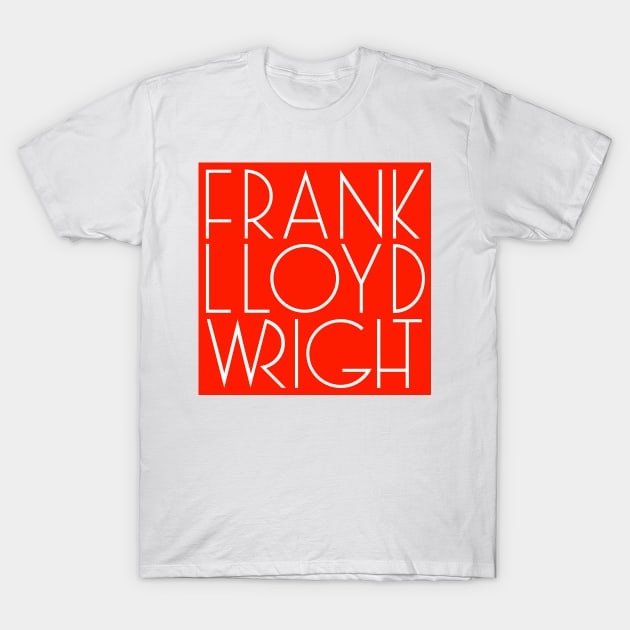 Frank Lloyd Wright T-Shirt by dumb stuff, fun stuff